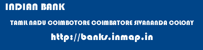 INDIAN BANK  TAMIL NADU COIMBOTORE COIMBATORE SIVANANDA COLONY  banks information 